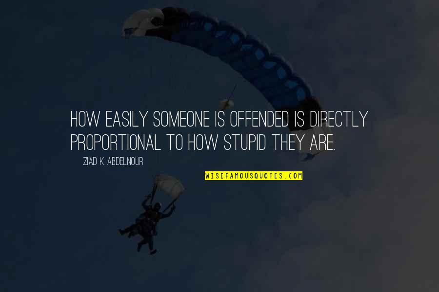 Directly Proportional Quotes By Ziad K. Abdelnour: How easily someone is offended is directly proportional