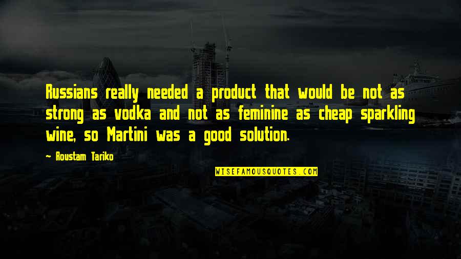 Director Bala Quotes By Roustam Tariko: Russians really needed a product that would be Director Bala Quotes By Roustam Tariko: Russians really needed a product that would be