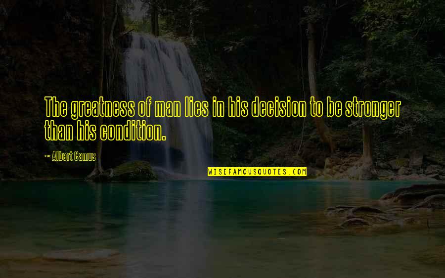 Director Funny Quotes By Albert Camus: The greatness of man lies in his decision