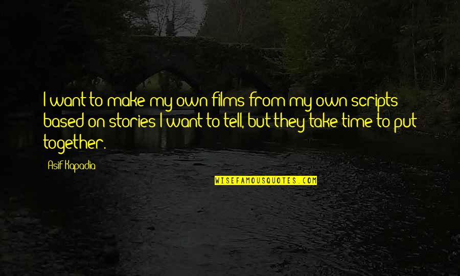 Director Funny Quotes By Asif Kapadia: I want to make my own films from Director Funny Quotes By Asif Kapadia: I want to make my own films from