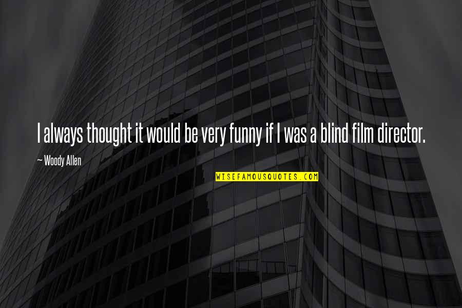 Director Funny Quotes By Woody Allen: I always thought it would be very funny