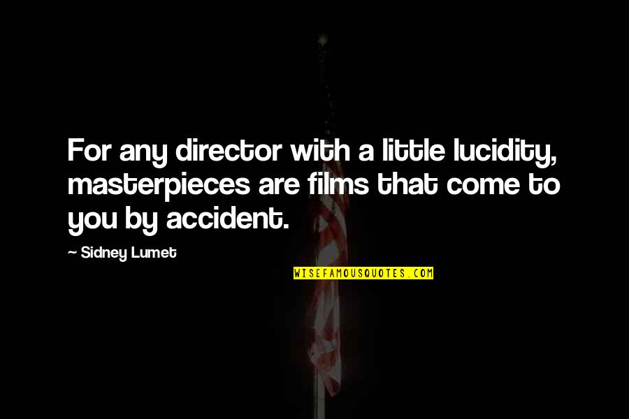 Director Sidney Lumet Quotes By Sidney Lumet: For any director with a little lucidity, masterpieces