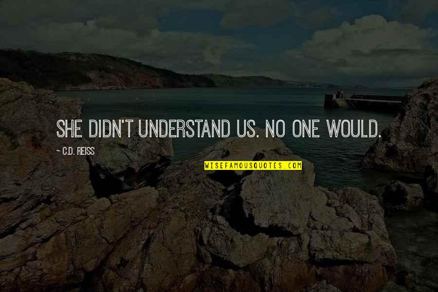 Director Theater Quotes By C.D. Reiss: She didn't understand us. No one would.