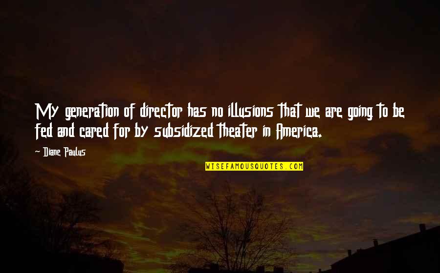 Director Theater Quotes By Diane Paulus: My generation of director has no illusions that