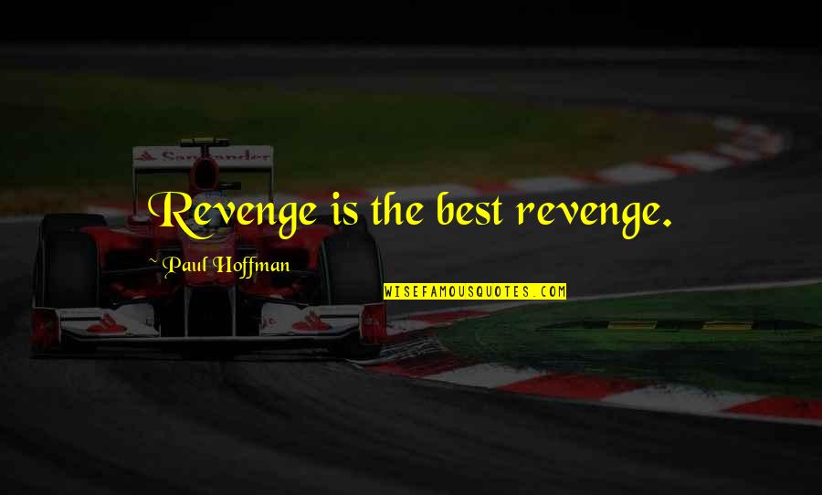 Directorate S Quotes By Paul Hoffman: Revenge is the best revenge. Directorate S Quotes By Paul Hoffman: Revenge is the best revenge.