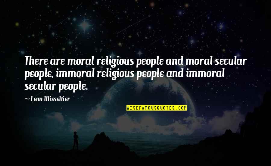 Directores De Orquesta Quotes By Leon Wieseltier: There are moral religious people and moral secular