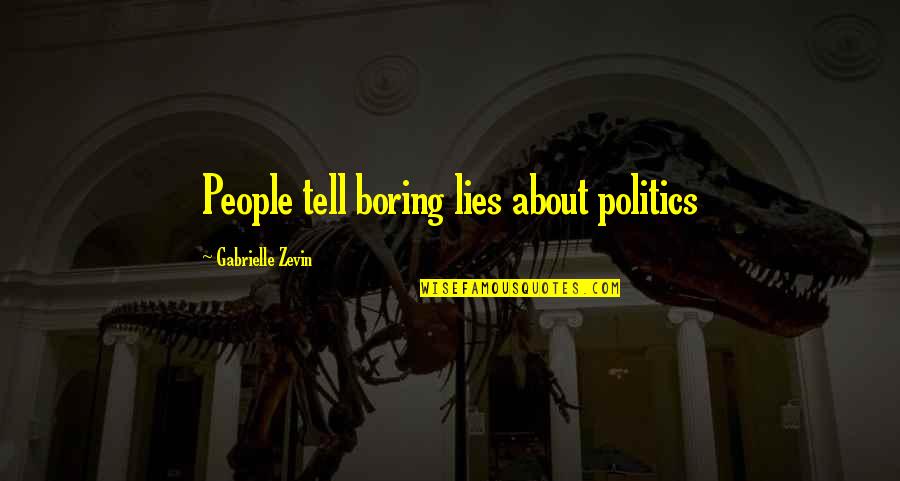 Directorial Quotes By Gabrielle Zevin: People tell boring lies about politics