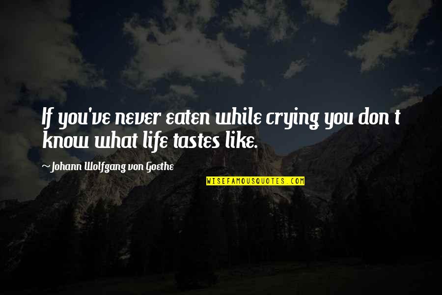 Directories Suisse Quotes By Johann Wolfgang Von Goethe: If you've never eaten while crying you don