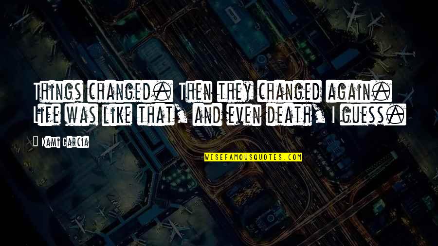 Directories Swisscom Quotes By Kami Garcia: Things changed. Then they changed again. Life was