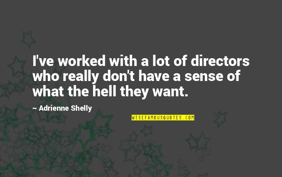 Directors Quotes By Adrienne Shelly: I've worked with a lot of directors who