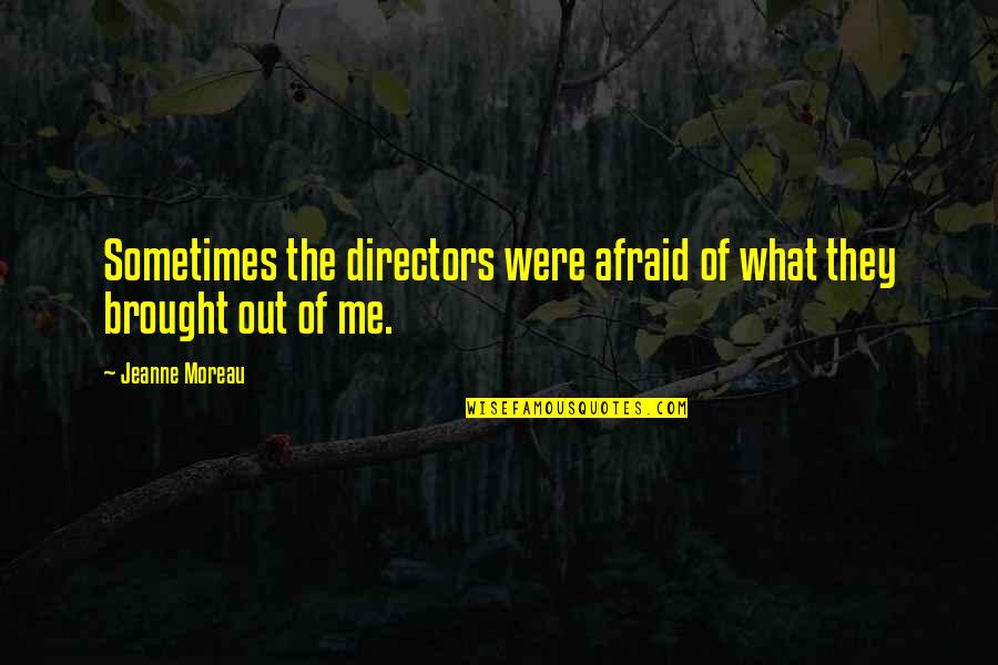 Directors Quotes By Jeanne Moreau: Sometimes the directors were afraid of what they