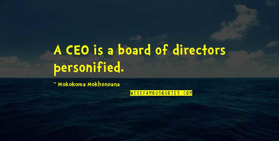 Directors Quotes By Mokokoma Mokhonoana: A CEO is a board of directors personified.