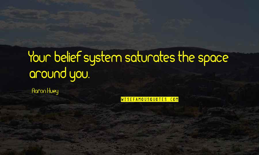 Directorship Fee Quotes By Aaron Huey: Your belief system saturates the space around you. Directorship Fee Quotes By Aaron Huey: Your belief system saturates the space around you.