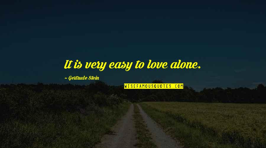 Directorship Quotes By Gertrude Stein: It is very easy to love alone. Directorship Quotes By Gertrude Stein: It is very easy to love alone.