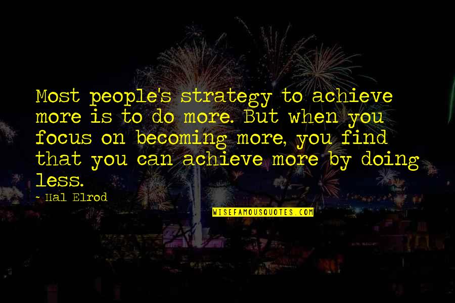 Directorship Quotes By Hal Elrod: Most people's strategy to achieve more is to Directorship Quotes By Hal Elrod: Most people's strategy to achieve more is to
