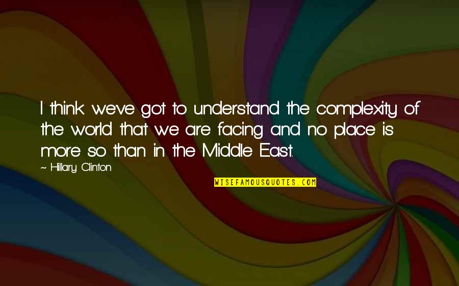 Directress Means Quotes By Hillary Clinton: I think we've got to understand the complexity Directress Means Quotes By Hillary Clinton: I think we've got to understand the complexity