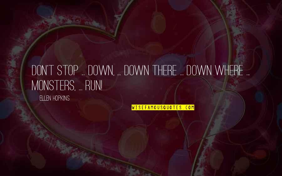 Directress Quotes By Ellen Hopkins: Don't Stop ... down, ... Down there ...