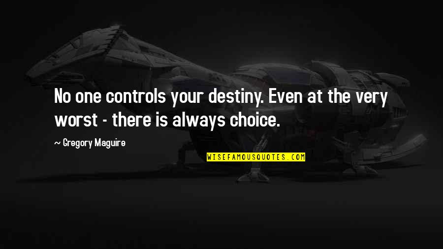 Directress Quotes By Gregory Maguire: No one controls your destiny. Even at the