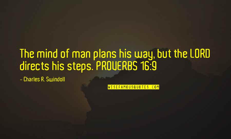 Directs Quotes By Charles R. Swindoll: The mind of man plans his way, but