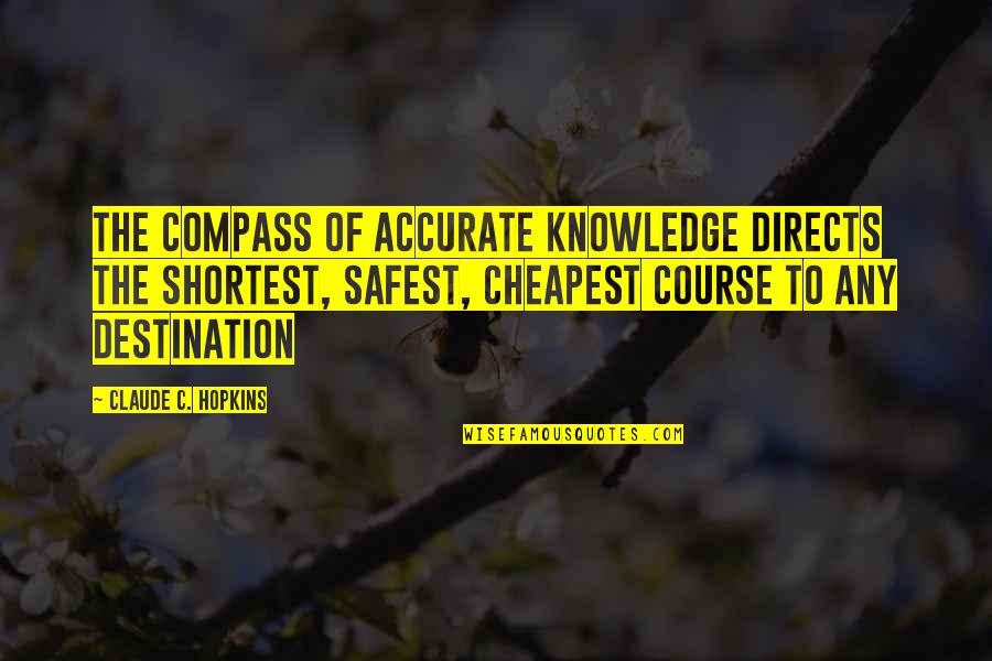 Directs Quotes By Claude C. Hopkins: The compass of accurate knowledge directs the shortest,