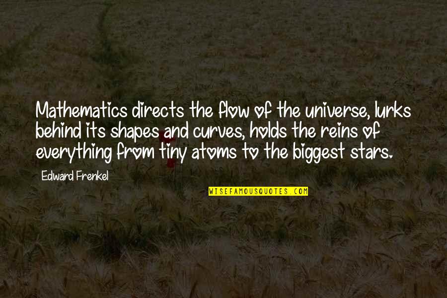 Directs Quotes By Edward Frenkel: Mathematics directs the flow of the universe, lurks