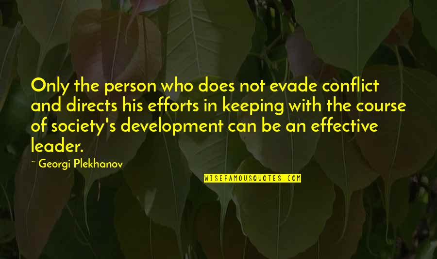 Directs Quotes By Georgi Plekhanov: Only the person who does not evade conflict