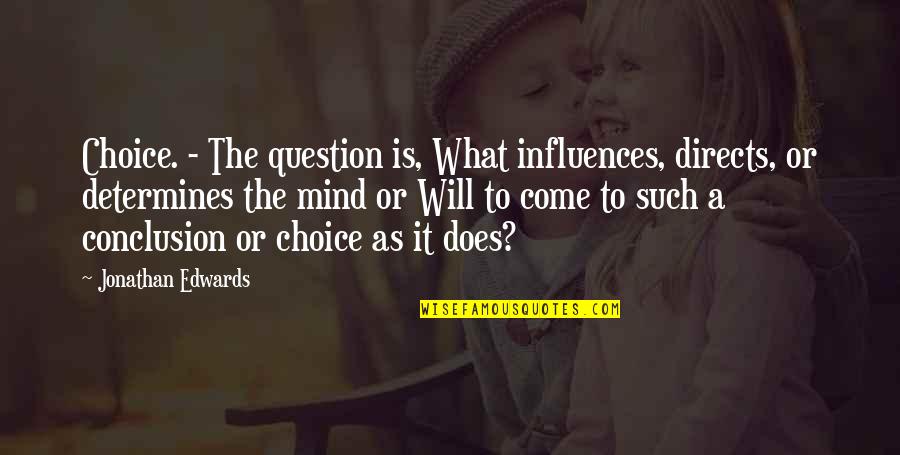 Directs Quotes By Jonathan Edwards: Choice. - The question is, What influences, directs,