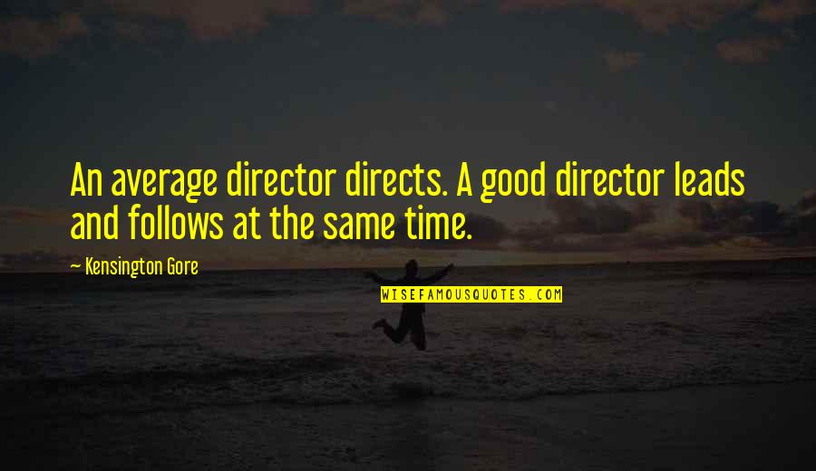 Directs Quotes By Kensington Gore: An average director directs. A good director leads