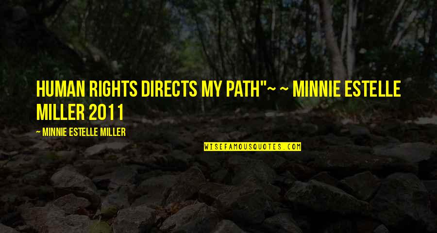 Directs Quotes By Minnie Estelle Miller: Human Rights directs my path"~ ~ Minnie Estelle