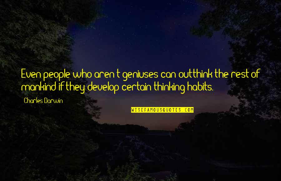 Diregardful Quotes By Charles Darwin: Even people who aren't geniuses can outthink the