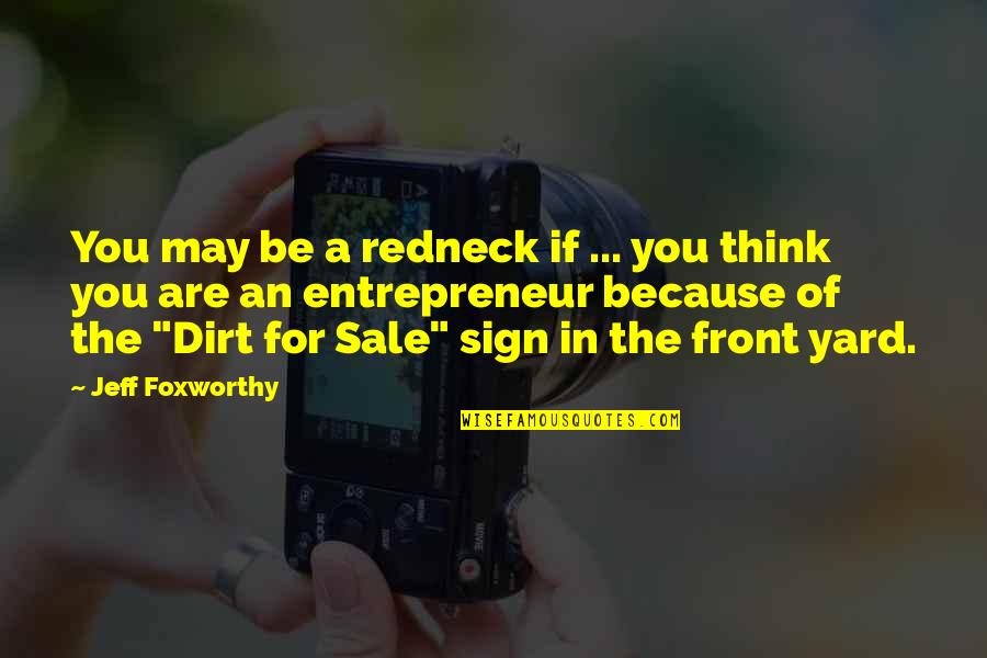 Diregardful Quotes By Jeff Foxworthy: You may be a redneck if ... you