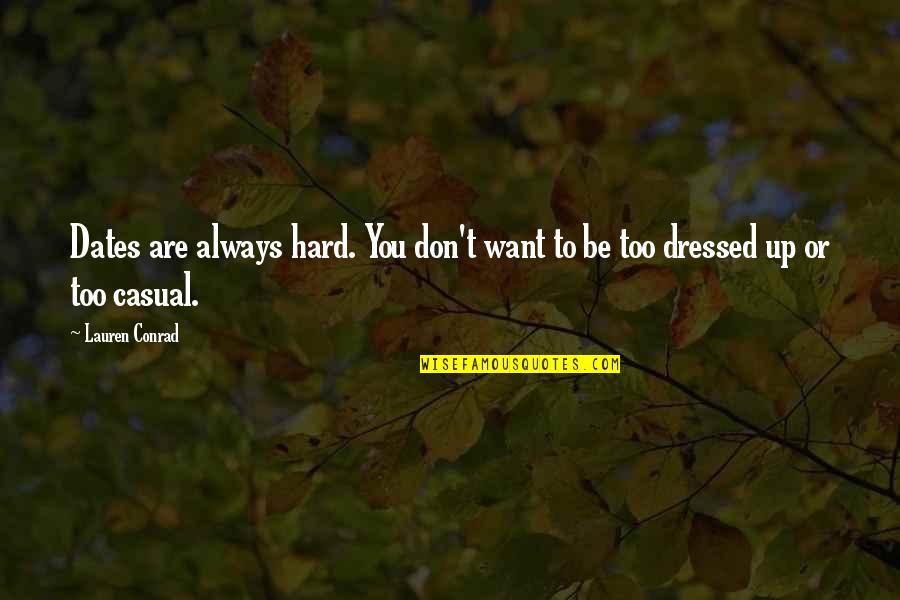 Diregardful Quotes By Lauren Conrad: Dates are always hard. You don't want to