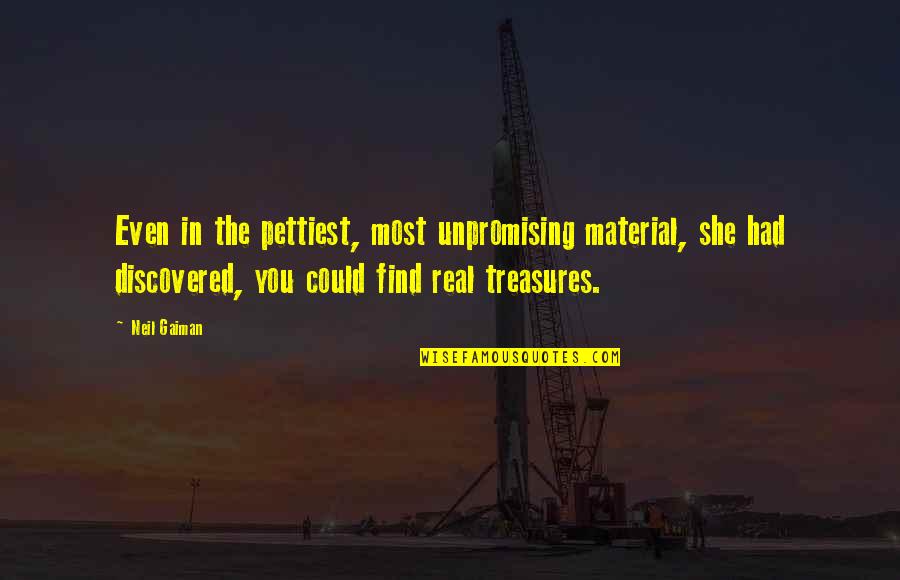 Diregardful Quotes By Neil Gaiman: Even in the pettiest, most unpromising material, she