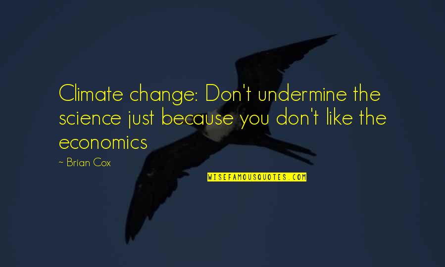 Direito Quotes By Brian Cox: Climate change: Don't undermine the science just because