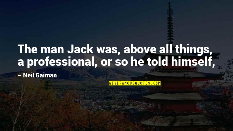 Direitos Dos Animais Quotes By Neil Gaiman: The man Jack was, above all things, a