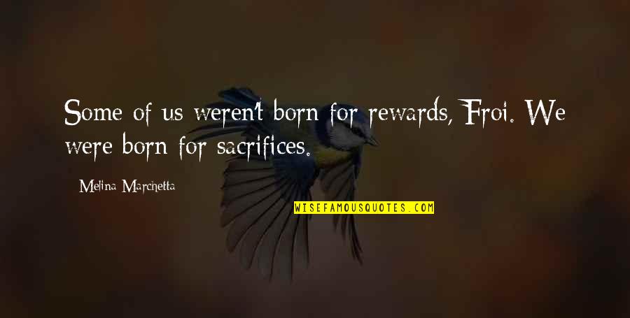 Direitos Dos Quotes By Melina Marchetta: Some of us weren't born for rewards, Froi.