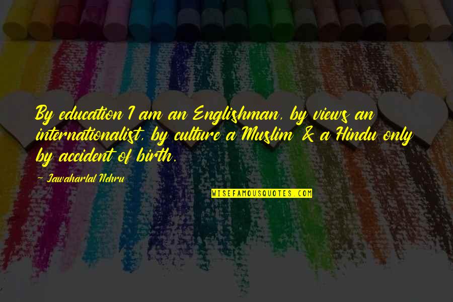 Direkte Rede Quotes By Jawaharlal Nehru: By education I am an Englishman, by views Direkte Rede Quotes By Jawaharlal Nehru: By education I am an Englishman, by views