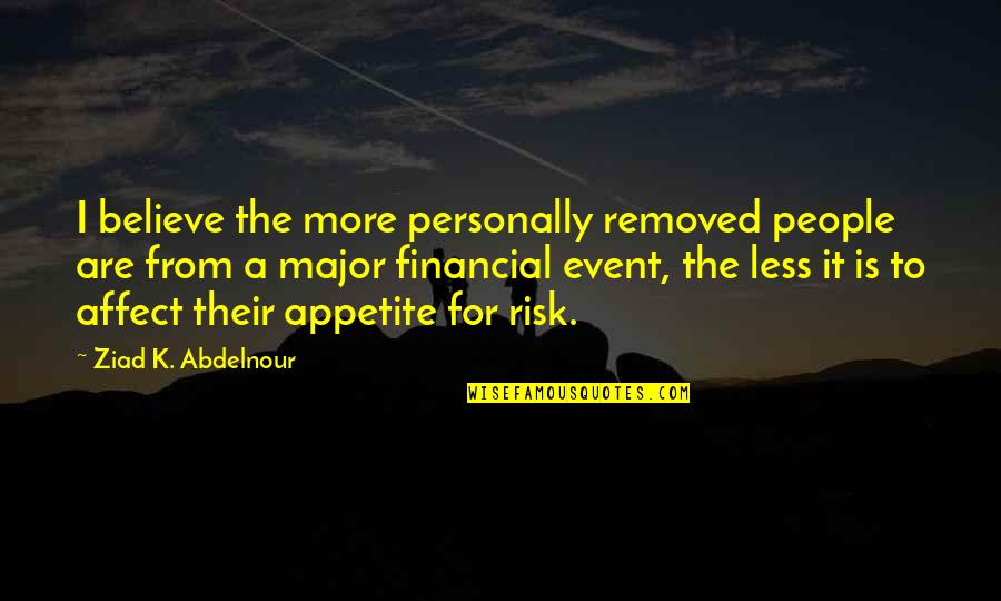 Diremas Payudaraku Quotes By Ziad K. Abdelnour: I believe the more personally removed people are