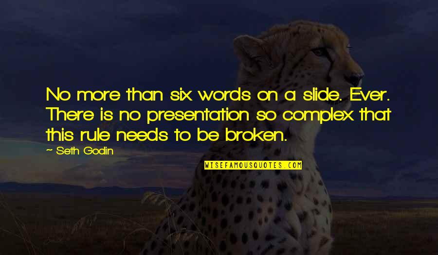 Diremehkan Quotes By Seth Godin: No more than six words on a slide.