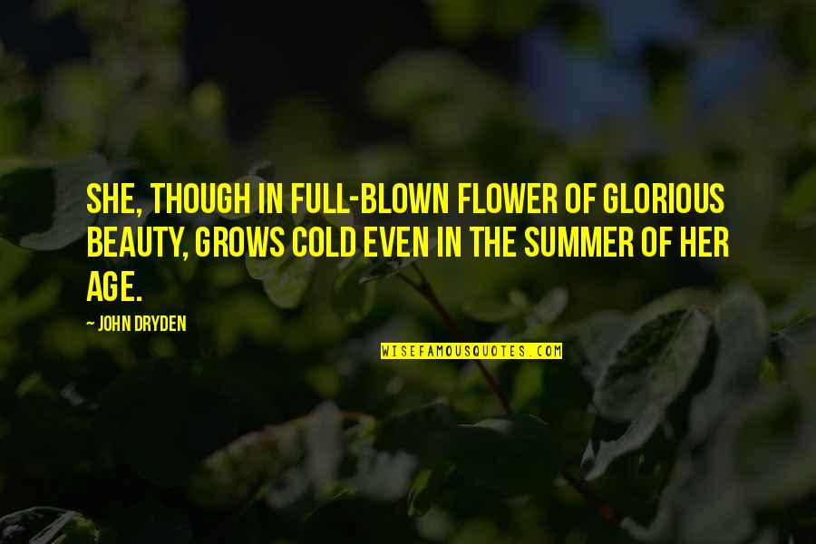 Diremon Quotes By John Dryden: She, though in full-blown flower of glorious beauty, Diremon Quotes By John Dryden: She, though in full-blown flower of glorious beauty,