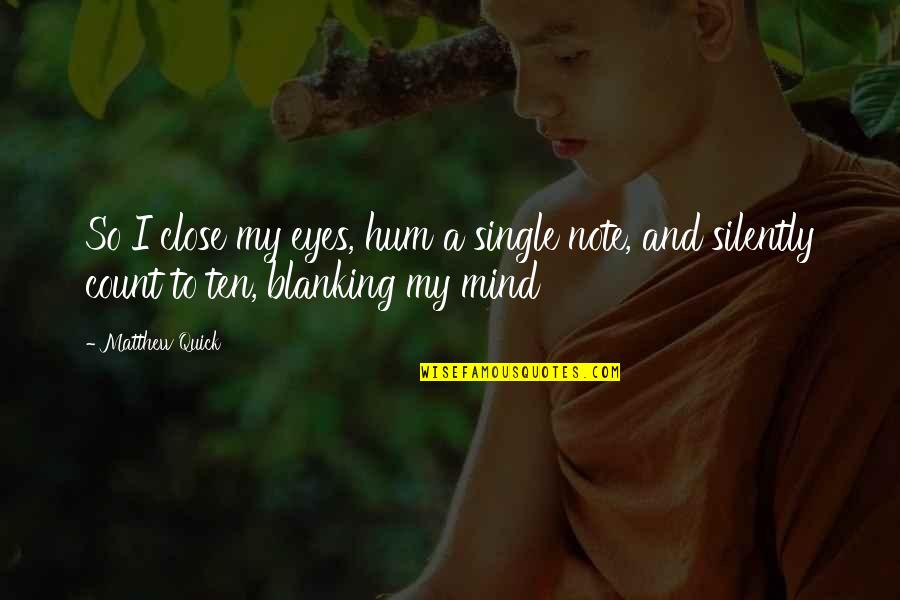 Diremon Quotes By Matthew Quick: So I close my eyes, hum a single