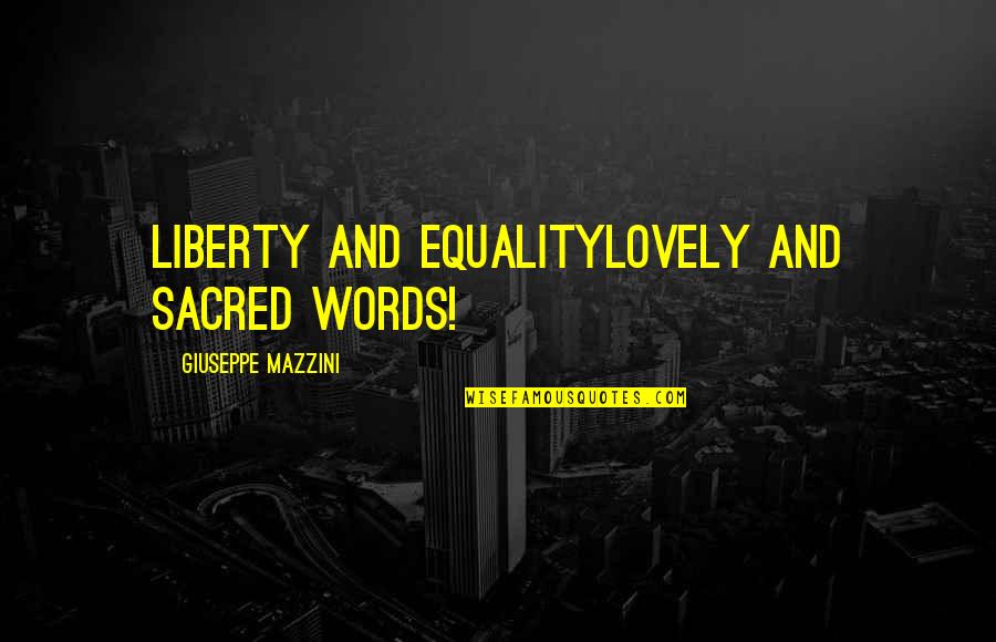 Diremoor Quotes By Giuseppe Mazzini: Liberty and equalitylovely and sacred words!