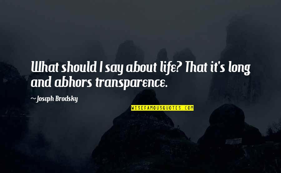 Direness Quotes By Joseph Brodsky: What should I say about life? That it's