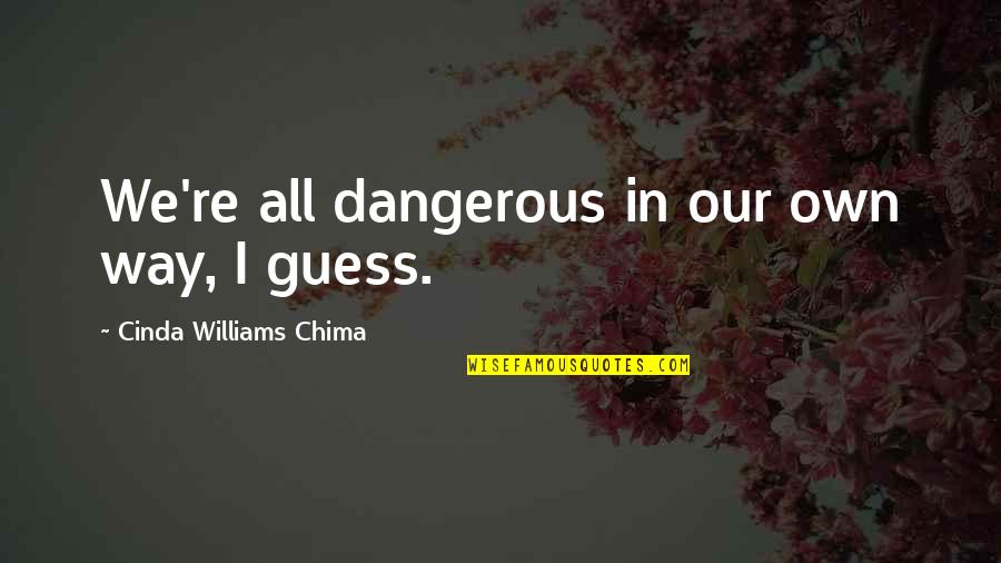 Direraven Quotes By Cinda Williams Chima: We're all dangerous in our own way, I Direraven Quotes By Cinda Williams Chima: We're all dangerous in our own way, I