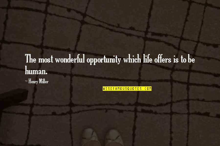 Direre Quotes By Henry Miller: The most wonderful opportunity which life offers is