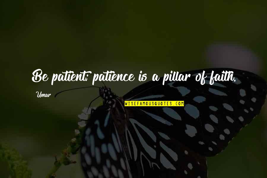 Direset Quotes By Umar: Be patient; patience is a pillar of faith.