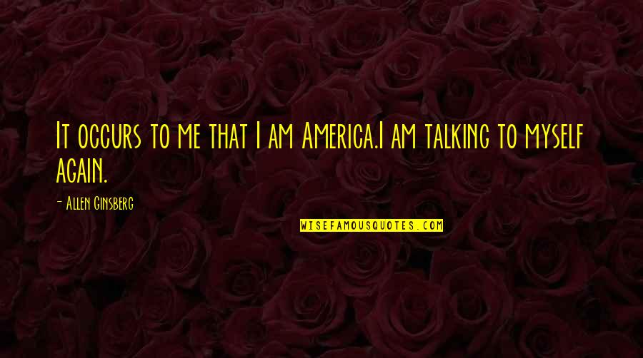 Direspect Quotes By Allen Ginsberg: It occurs to me that I am America.I