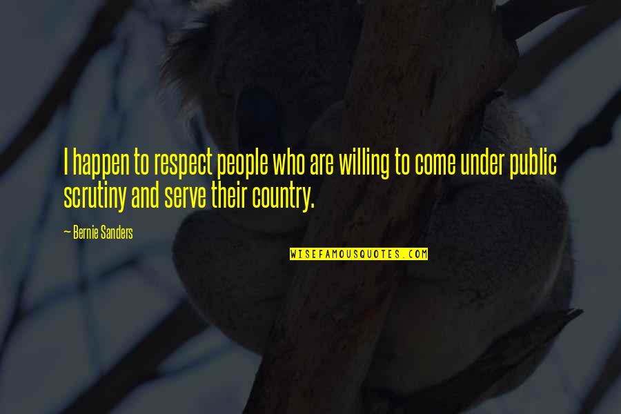 Direspect Quotes By Bernie Sanders: I happen to respect people who are willing