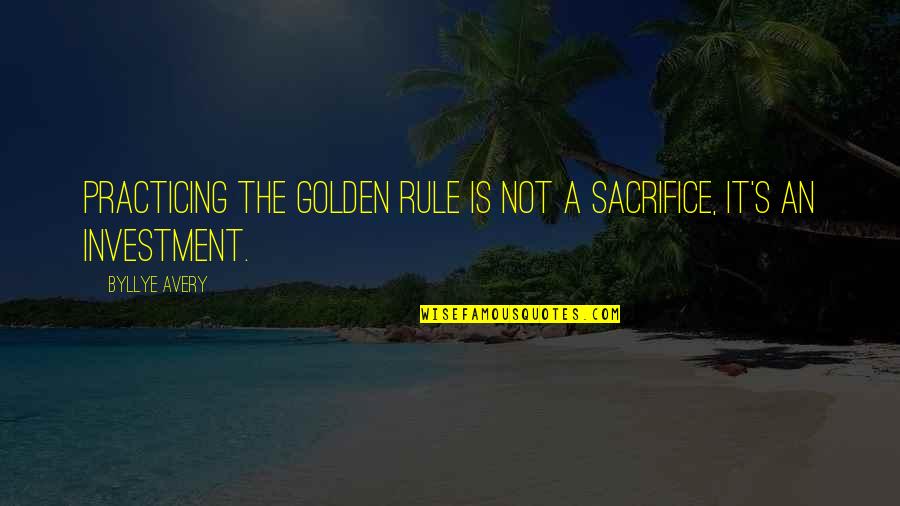 Diresta Winchester Quotes By Byllye Avery: Practicing the Golden Rule is not a sacrifice,