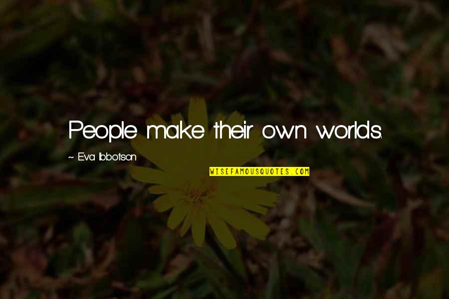 Diresta Winchester Quotes By Eva Ibbotson: People make their own worlds. Diresta Winchester Quotes By Eva Ibbotson: People make their own worlds.